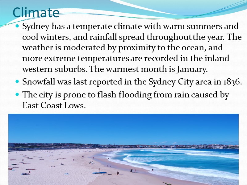 Climate Sydney has a temperate climate with warm summers and cool winters, and rainfall